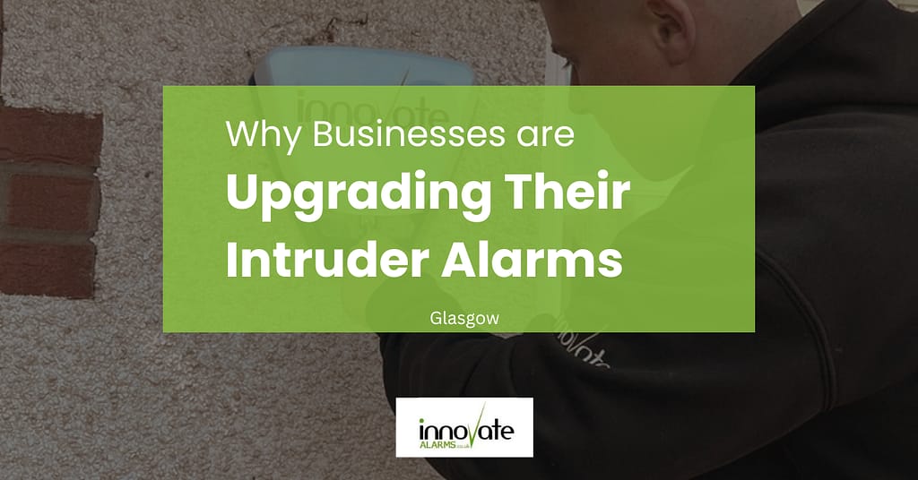 Why businesses are upgrading their intruder alarms