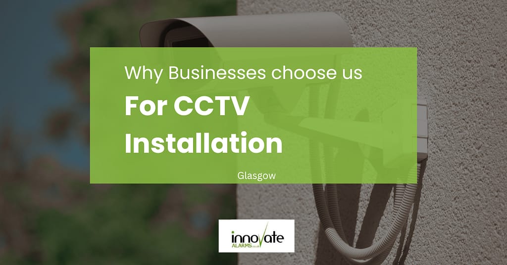 why businesses are choosing innovate alarms for cctv installation